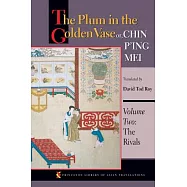 The Plum in the Golden Vase Or, Chin P&rsquo;ing Mei: The Rivals