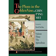 The Plum in the Golden Vase Or, Chin P&rsquo;Ing Mei, Volume Three: The Aphrodisiac