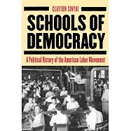 Schools of Democracy: A Political History of the American Labor Movement