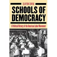 Schools of Democracy: A Political History of the American Labor Movement