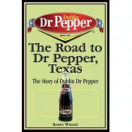 The Road to Dr Pepper, Texas: The Story of Dublin Dr Pepper