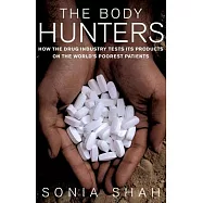 The Body Hunters: Testings New Drugs on the World&rsquo;s Poorest Patients