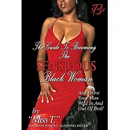The Guide to Becoming a Sensuous Black Woman And Drive Your Man Wild in And Out of Bed: And Drive Tour Man Wild In and