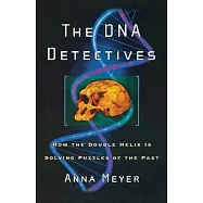 The DNA Detectives: How the Double Helix Is Solving Puzzles of the Past