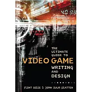 The Ultimate Guide to Video Game Writing and Design