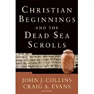 Christian Beginnings And the Dead Sea Scrolls