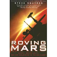 Roving Mars: Spirit, Opportunity, And the Exploration of the Red Planet
