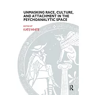 Unmasking Race, Culture, And Attachment in the Psychoanalytic Space: What Do We See? What Do We Think? What Do We Feel?