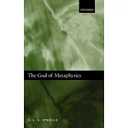 The God of Metaphysics: Being a Study of the Metaphysics and Religious Doctrines of Spinoza, Hegel, Kierkegaard, T.H