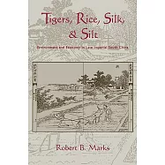 Tigers, Rice, Silk, and Silt: Environment and Economy in Late Imperial South China