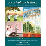 An Airplane Is Born: The Story of the Wright Brothers’ Experiments And Invention