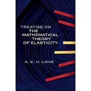 Treatise on the Mathematical Theory of Elasticity