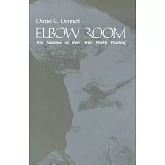 Elbow Room: The Varieties of Free Will Worth Wanting
