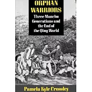 Orphan Warriors: Three Manchu Generations and the End of the Qing World