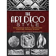 The Art Deco Style in Household Objects, Architecture, Sculpture, Graphics, Jewelry: 468 Authentic Examples