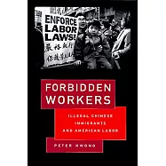 Forbidden Workers: Illegal Chinese Immigrants and American Labor