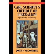 Carl Schmitt’s Critique of Liberalism: Against Politics as Technology
