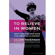 To Believe in Women: What Lesbians Have Done for America - A History