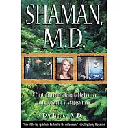 Shaman, M.D.: A Plastic Surgeon’s Remarkable Journey into the World of Shapeshifting