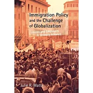 Immigration Policy and the Challenge of Globalization: Unions and Employers in Unlikely Alliance