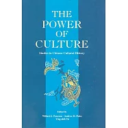 The Power of Culture: Studies in Chinese Cultural History