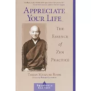 Appreciate Your Life: The Essence of Zen Practice