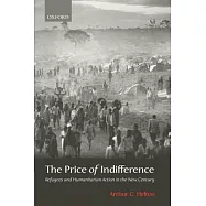 The Price of Indifference: Refugees and Humanitarian Action in the New Century