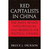 Red Capitalists in China: The Party, Private Entrepreneurs, and Prospects for Political Change
