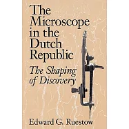 The Microscope in the Dutch Republic: The Shaping of Discovery