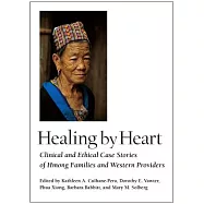 Healing by Heart: Clinical and Ethical Case Stories of Hmong Familes and Western Providers