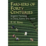 Farmers of Forty Centuries: Organic Farming in China, Korea, and Japan