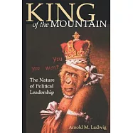 King of the Mountain: The Nature of Political Leadership