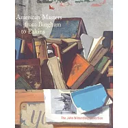 American Masters from Bingham to Eakins: The John Wilmerding Collection