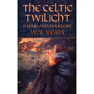 The Celtic Twilight: Faerie And Folklore