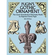 Pugin’s Gothic Ornament: The Classic Sourcebook of Decorative Motifs