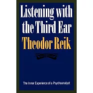 Listening With the Third Ear: The Inner Experience of a Psychoanalyst