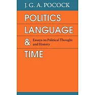 Politics, Language, and Time: Essays on Political Thought and History