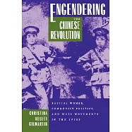 Engendering the Chinese Revolution: Radical Women, Communist Politics, and Mass Movements in the 1920s