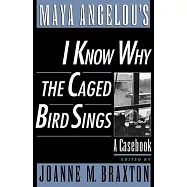 Maya Angelou&rsquo;s I Know Why the Caged Bird Sings: A Casebook