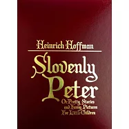 Slovenly Peter: Or Pretty Stories and Funny Pictures for Little Children
