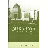 Surabaya, City of Work: A Socioeconomic History, 1900-2000