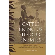Cattle Bring Us to Our Enemies: Turkana Ecology, Politics, and Raiding in a Disequilibrium System