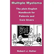 Multiple Myeloma: The Plain English Handbook For Patients And Care Givers