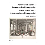 Musique Ancienne - Instruments Et Imagination- Music of the Past - Instruments and Imagination: Actes Des Rencontres