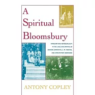 A Spiritual Bloomsbury: Hinduism and Homosexuality in the Lives and Writings of Edward Carpenter, E. M. Forster, and
