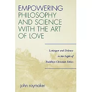 Empowering Philosophy and Science With the Art of Love: Lonergan and Deleuze in the Light of Buddhist-christian Ethics