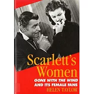 Scarlett&rsquo;s Women: Gone With the Wind and Its Female Fans