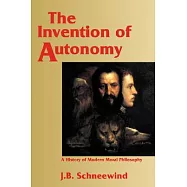 The Invention of Autonomy: A History of Modern Moral Philosophy
