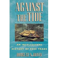 Against the Tide: An Intellectual History of Free Trade