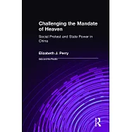 Challenging the Mandate of Heaven: Social Protest and State Power in China: Social Protest and State Power in China